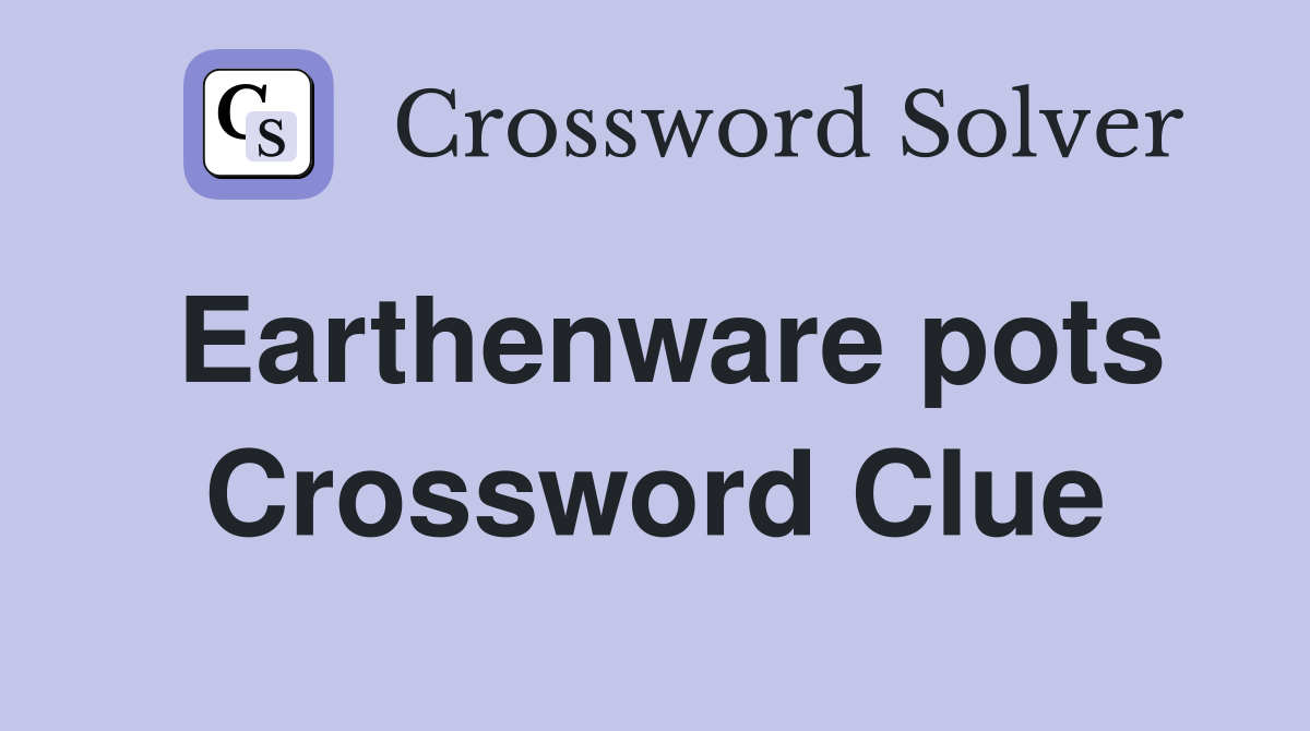 Earthenware pots Crossword Clue Answers Crossword Solver